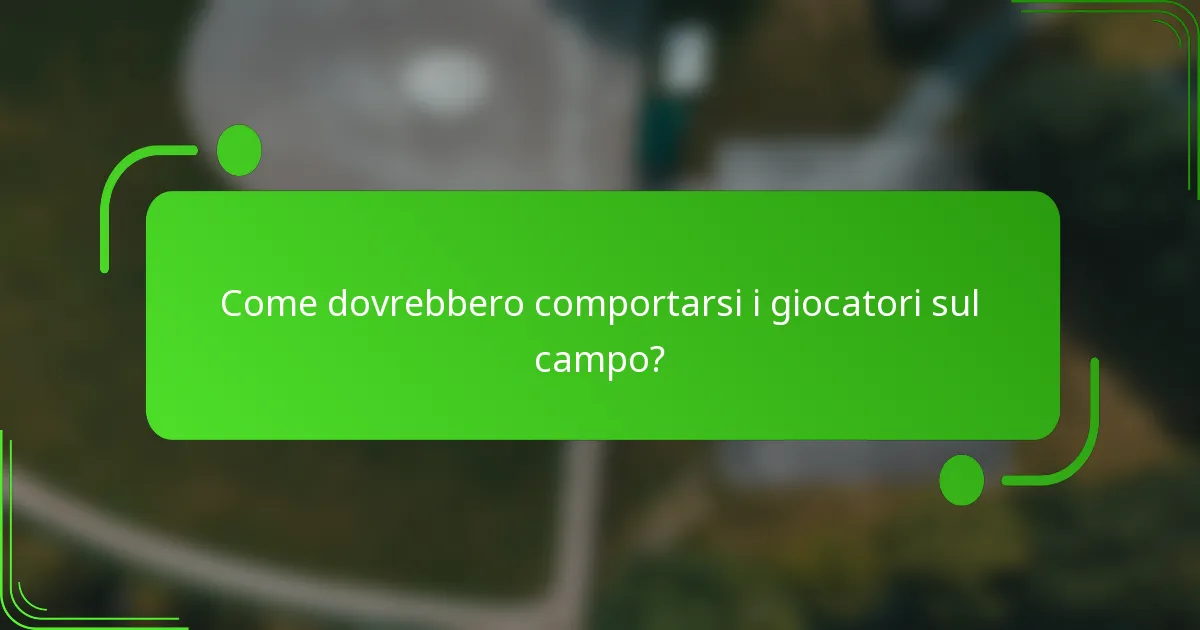 Come dovrebbero comportarsi i giocatori sul campo?