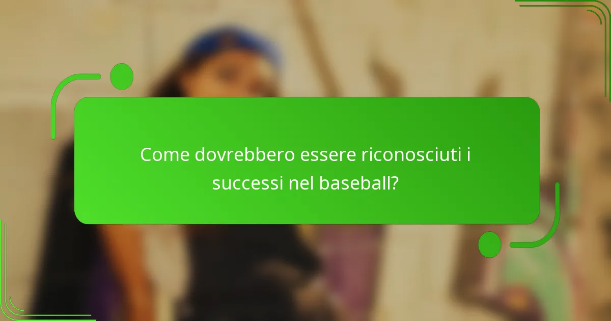 Come dovrebbero essere riconosciuti i successi nel baseball?