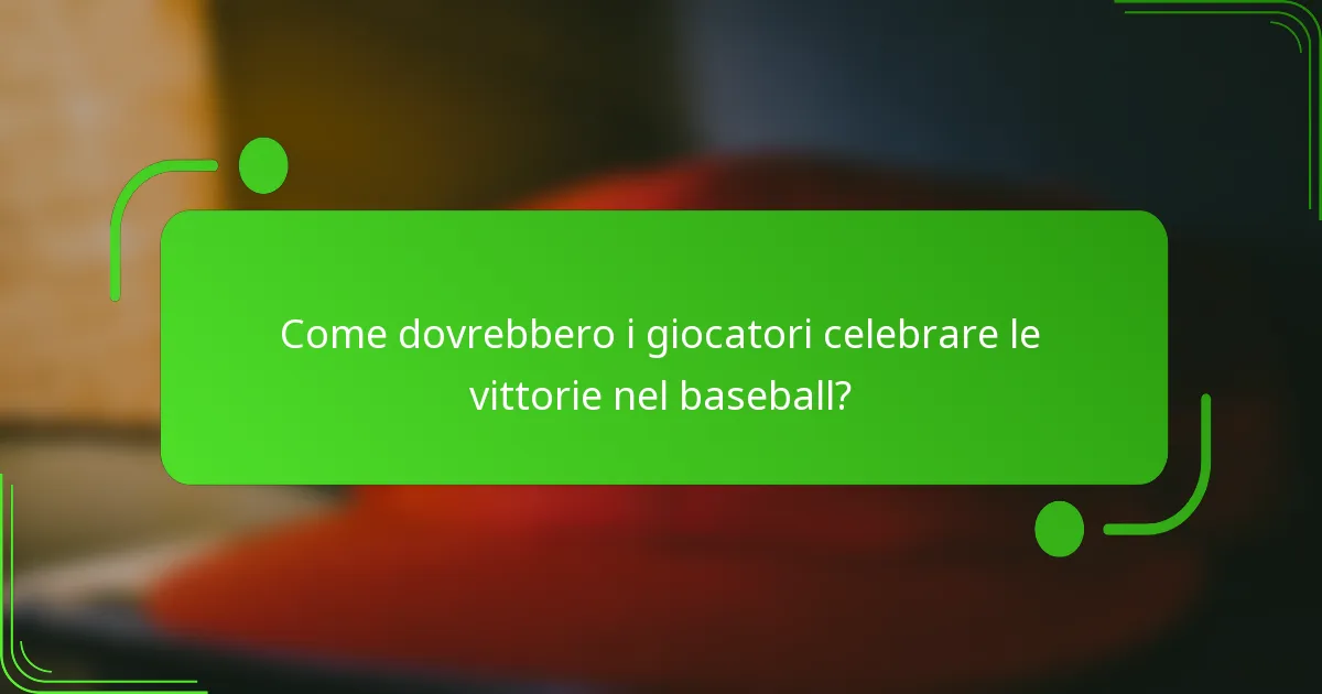 Come dovrebbero i giocatori celebrare le vittorie nel baseball?