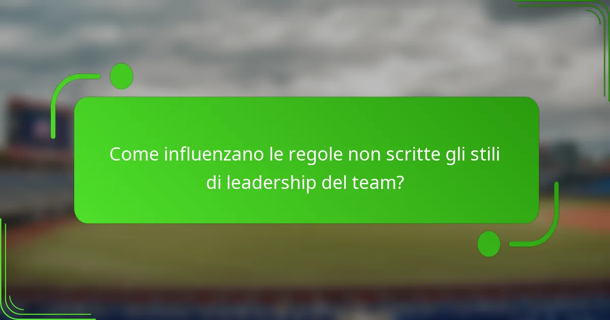 Come influenzano le regole non scritte gli stili di leadership del team?
