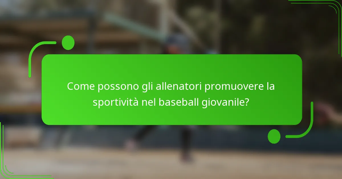 Come possono gli allenatori promuovere la sportività nel baseball giovanile?