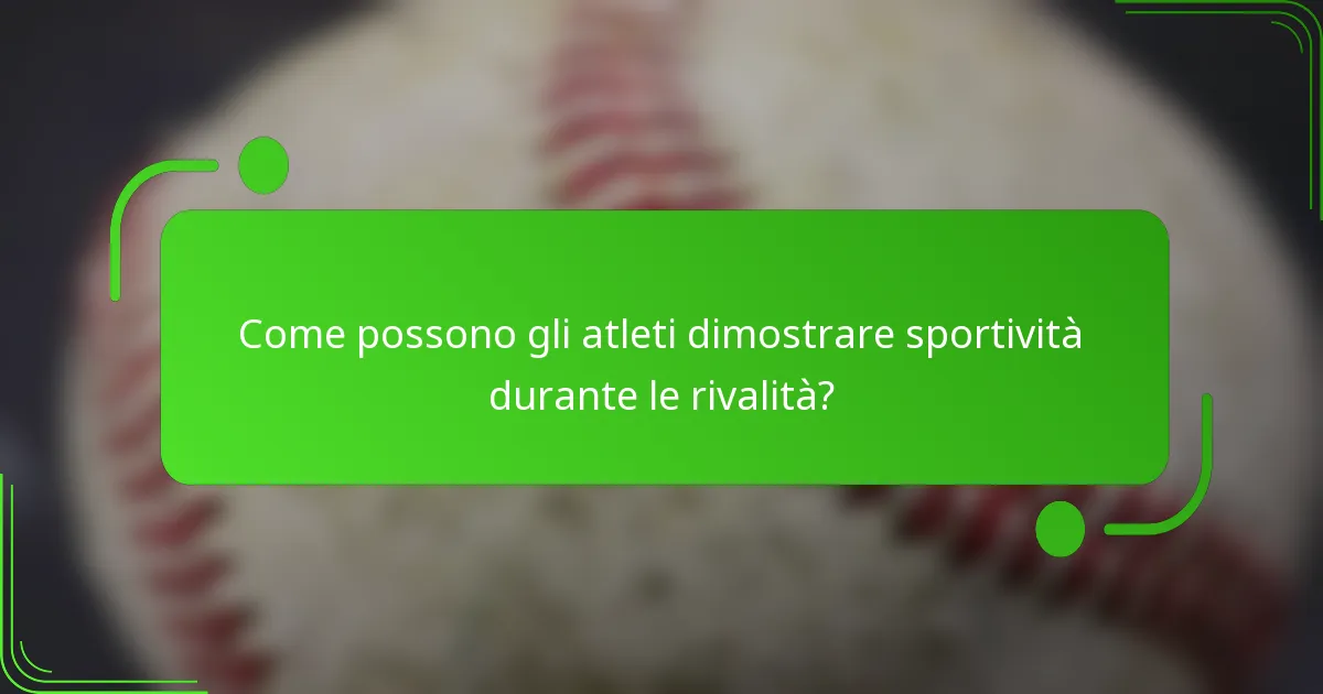 Come possono gli atleti dimostrare sportività durante le rivalità?