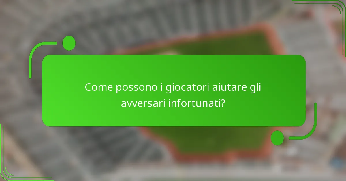 Come possono i giocatori aiutare gli avversari infortunati?