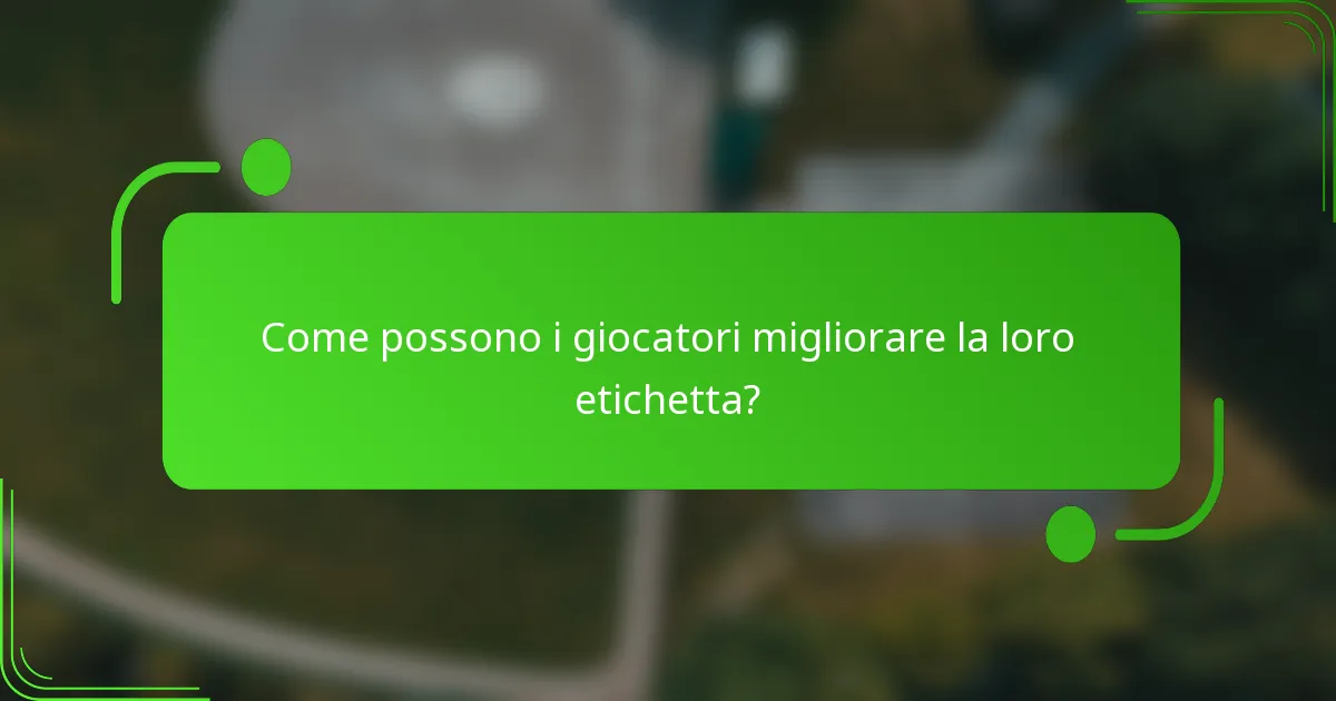 Come possono i giocatori migliorare la loro etichetta?