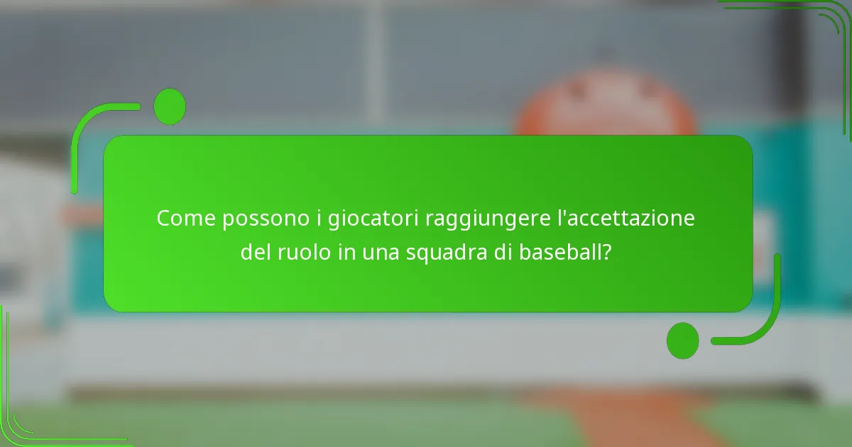 Come possono i giocatori raggiungere l'accettazione del ruolo in una squadra di baseball?