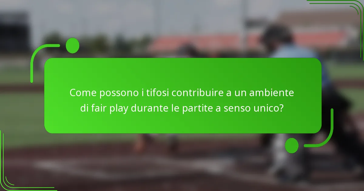 Come possono i tifosi contribuire a un ambiente di fair play durante le partite a senso unico?
