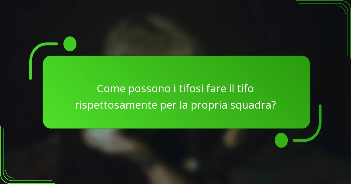 Come possono i tifosi fare il tifo rispettosamente per la propria squadra?