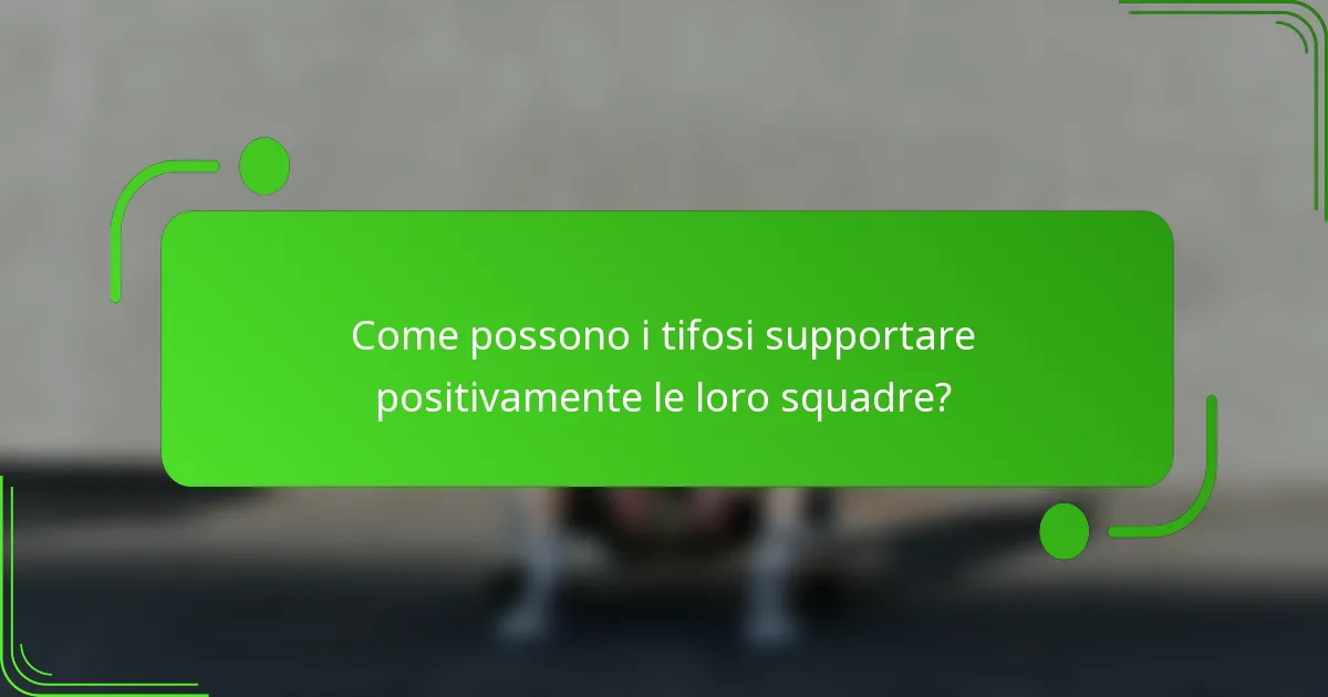 Come possono i tifosi supportare positivamente le loro squadre?