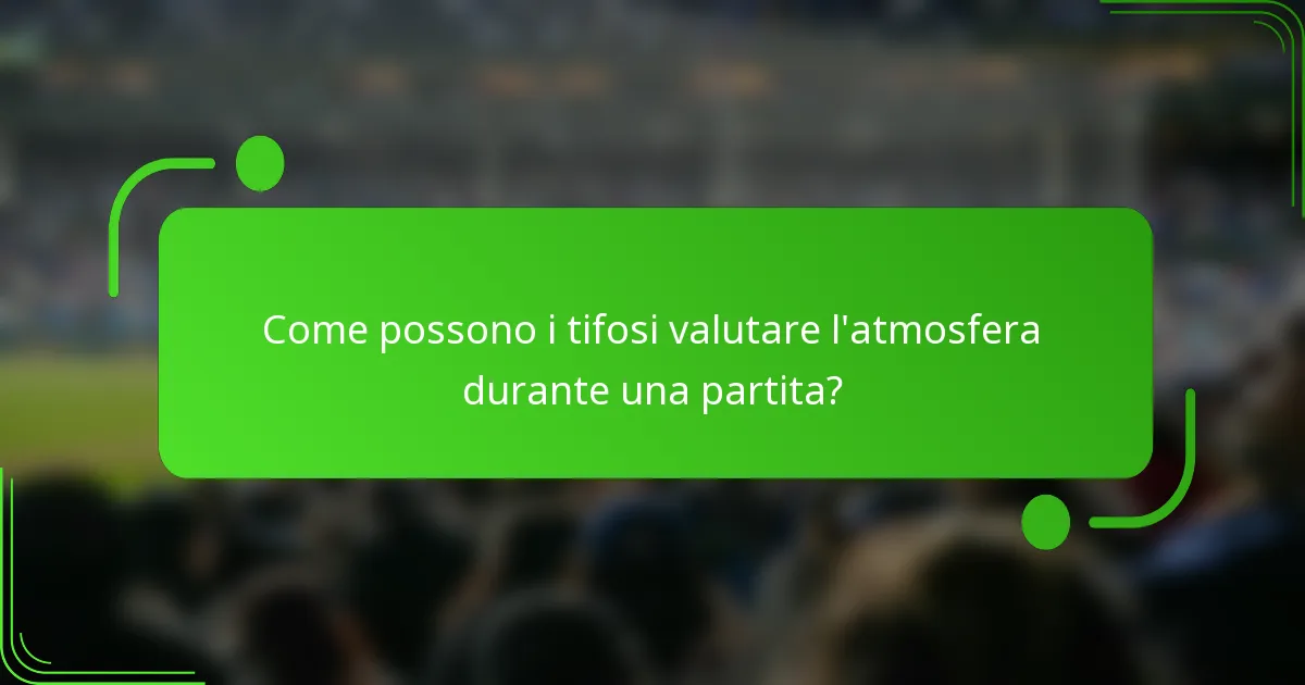 Come possono i tifosi valutare l'atmosfera durante una partita?