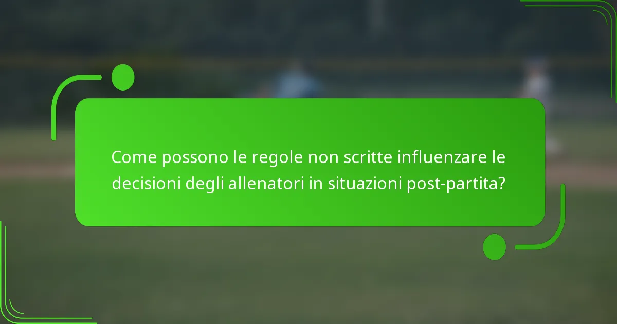 Come possono le regole non scritte influenzare le decisioni degli allenatori in situazioni post-partita?