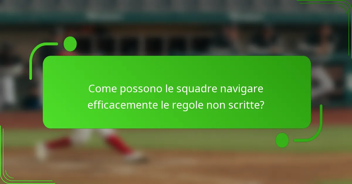 Come possono le squadre navigare efficacemente le regole non scritte?