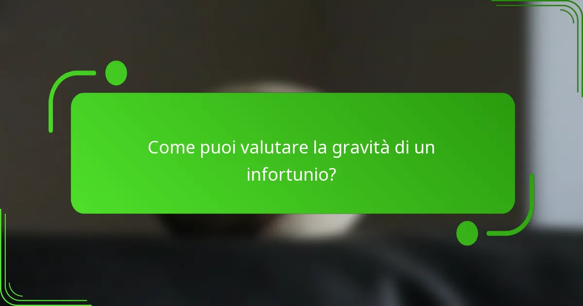 Come puoi valutare la gravità di un infortunio?
