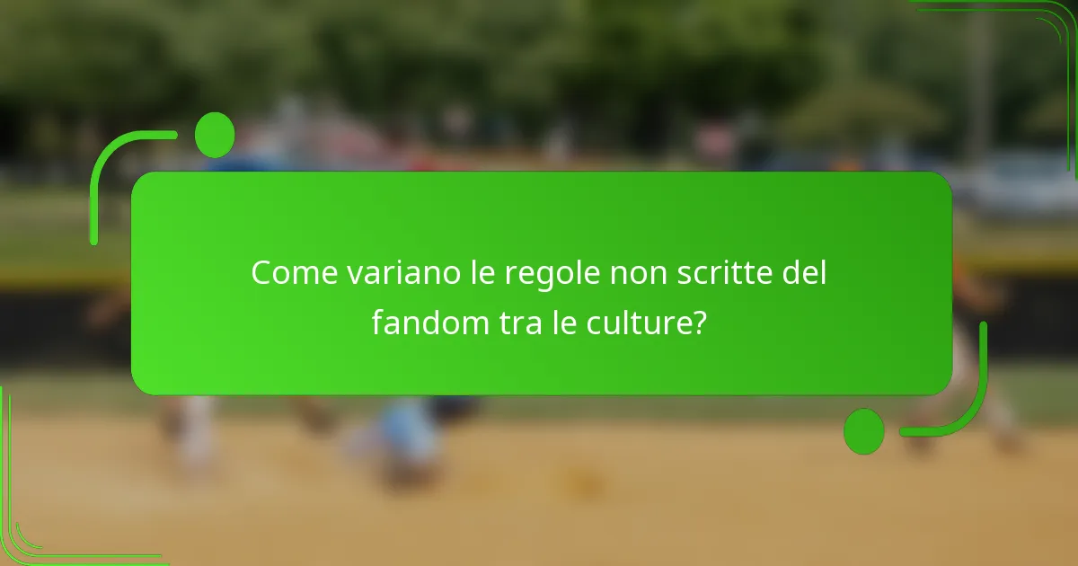 Come variano le regole non scritte del fandom tra le culture?