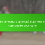 Come dimostrare sportività durante le sfide con squadre avversarie