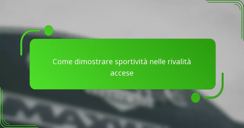 Come dimostrare sportività nelle rivalità accese