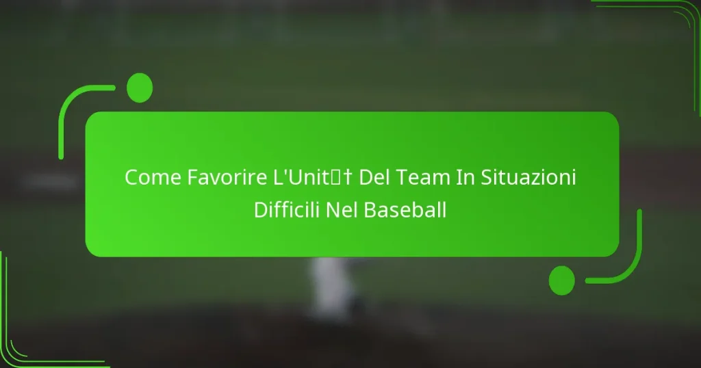 Come Favorire L’Unità Del Team In Situazioni Difficili Nel Baseball