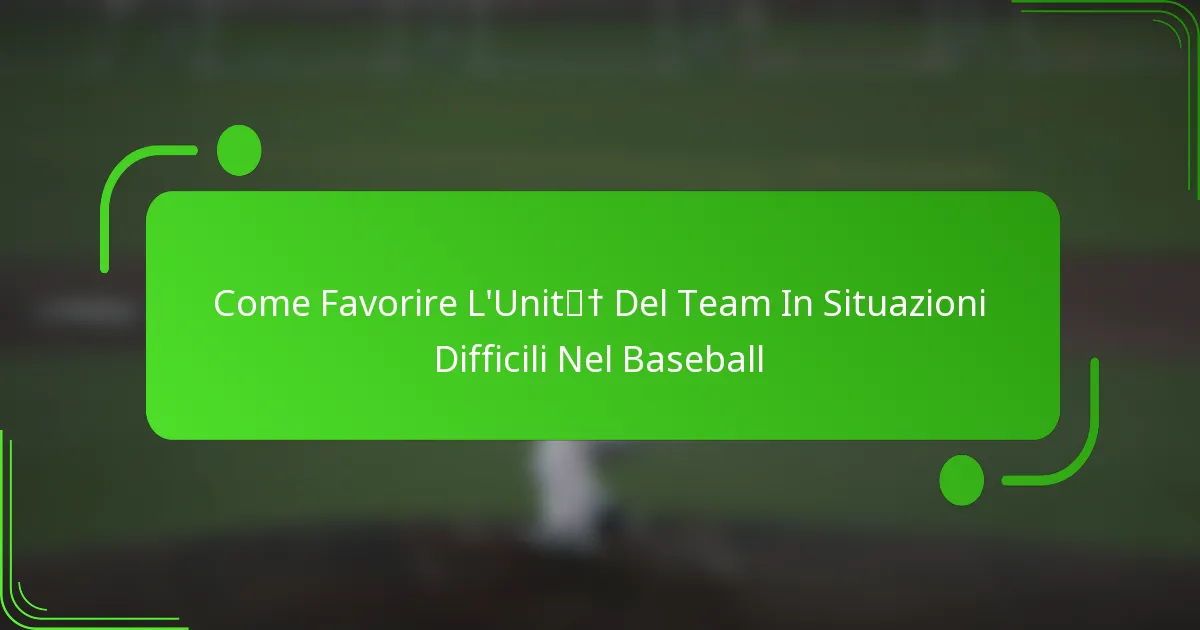 Come Favorire L’Unità Del Team In Situazioni Difficili Nel Baseball