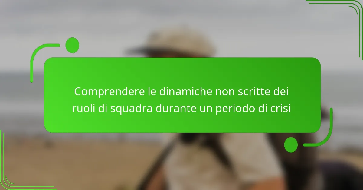 Comprendere le dinamiche non scritte dei ruoli di squadra durante un periodo di crisi