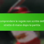 Comprendere le regole non scritte delle strette di mano dopo la partita