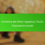 Etichetta dei tifosi: Applausi, Fischi, Interazioni sociali