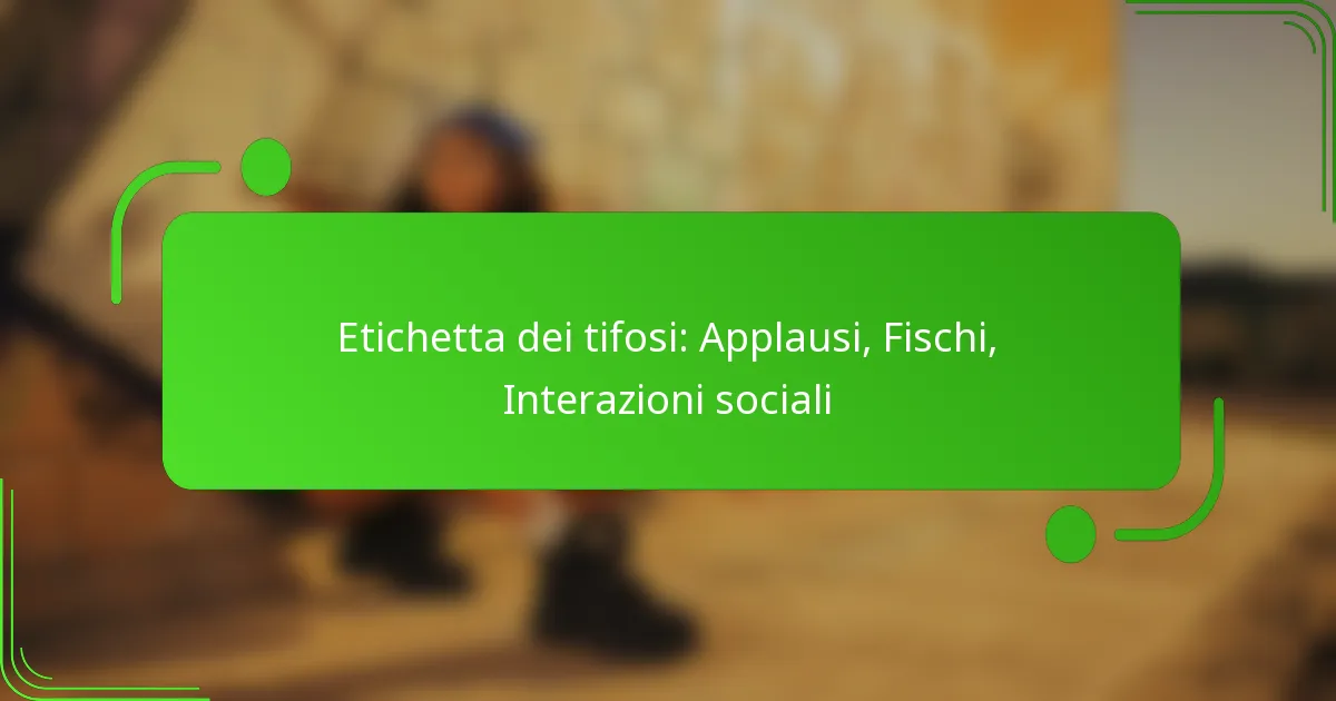 Etichetta dei tifosi: Applausi, Fischi, Interazioni sociali