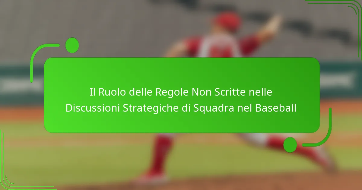 Il Ruolo delle Regole Non Scritte nelle Discussioni Strategiche di Squadra nel Baseball