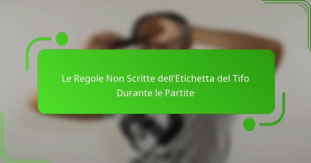 Le Regole Non Scritte dell’Etichetta del Tifo Durante le Partite