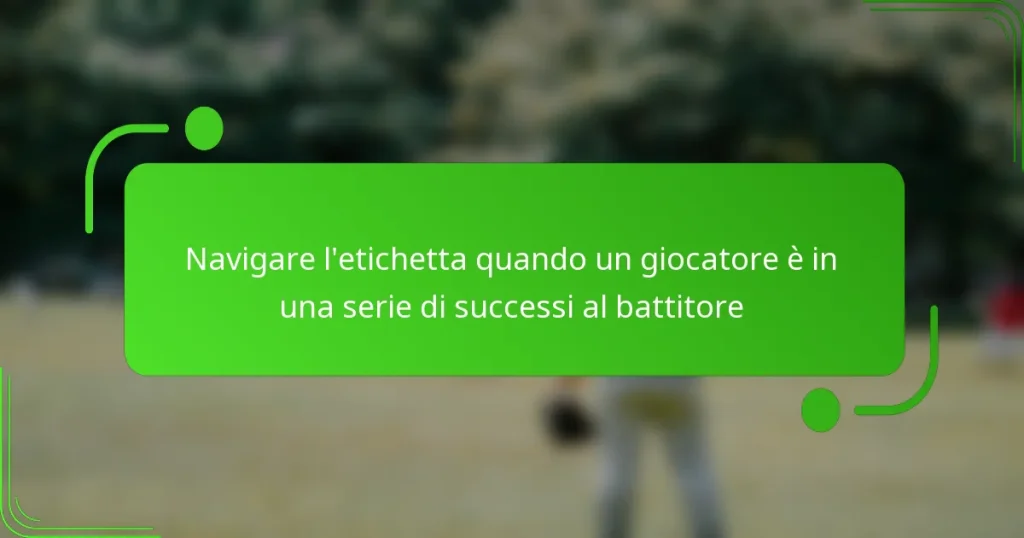 Navigare l’etichetta quando un giocatore è in una serie di successi al battitore