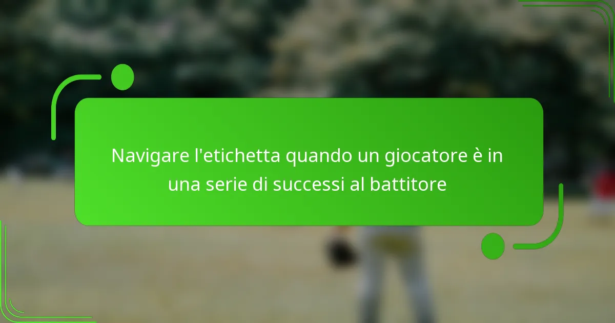 Navigare l’etichetta quando un giocatore è in una serie di successi al battitore