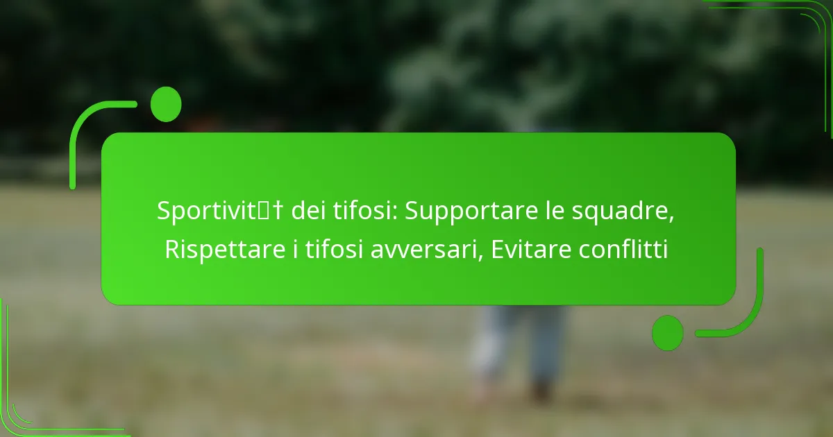 Sportività dei tifosi: Supportare le squadre, Rispettare i tifosi avversari, Evitare conflitti