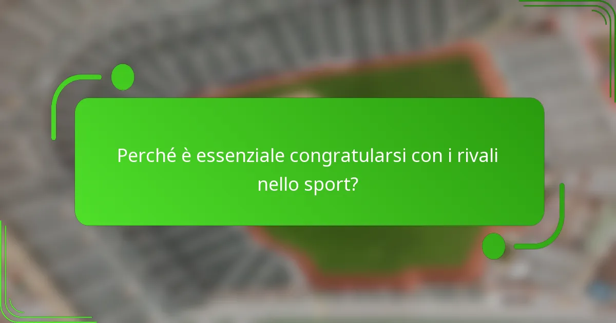 Perché è essenziale congratularsi con i rivali nello sport?