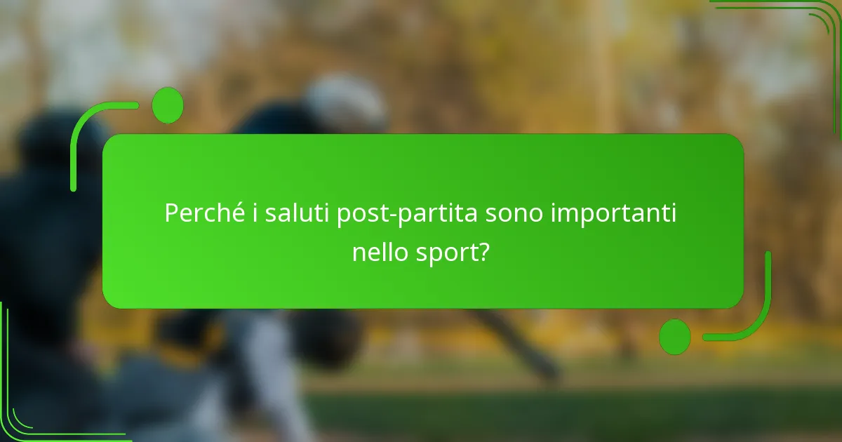 Perché i saluti post-partita sono importanti nello sport?