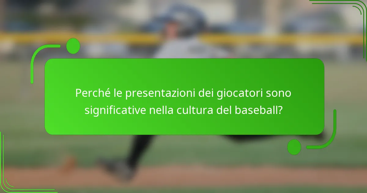 Perché le presentazioni dei giocatori sono significative nella cultura del baseball?