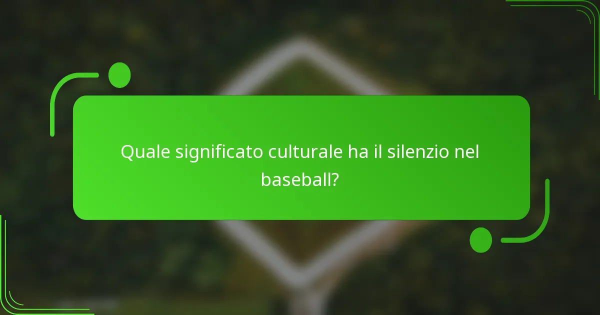 Quale significato culturale ha il silenzio nel baseball?