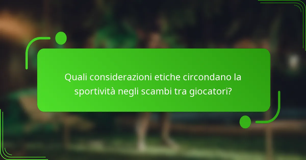 Quali considerazioni etiche circondano la sportività negli scambi tra giocatori?