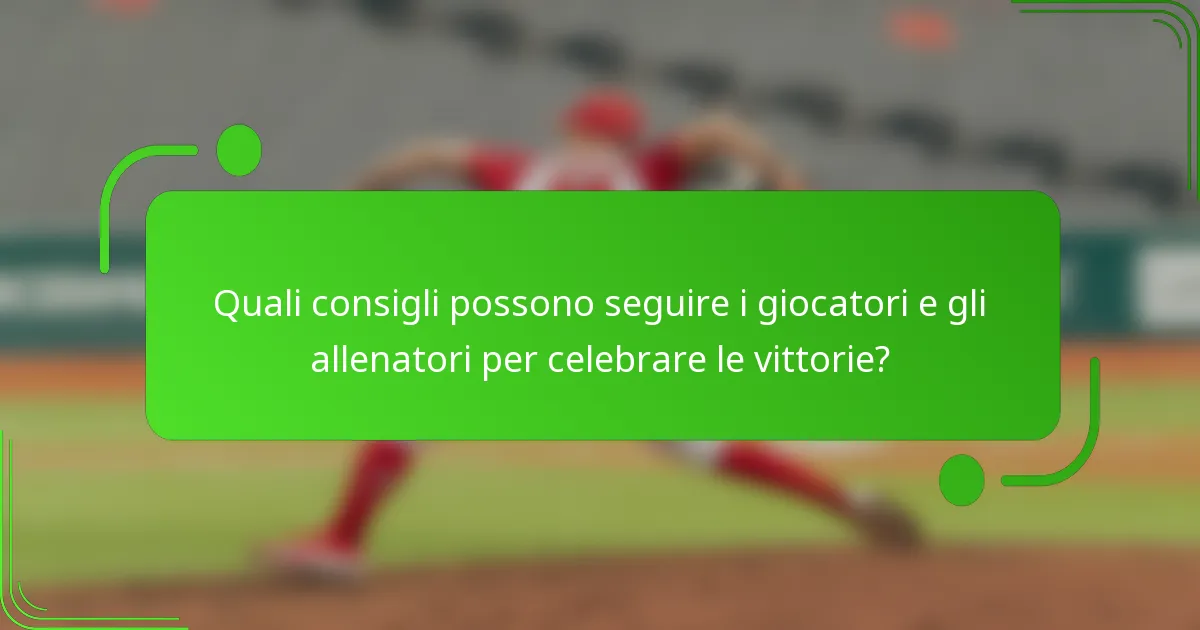 Quali consigli possono seguire i giocatori e gli allenatori per celebrare le vittorie?