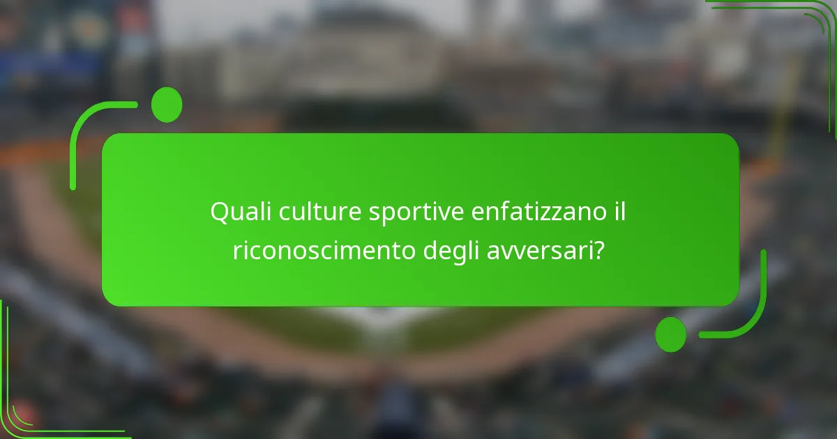 Quali culture sportive enfatizzano il riconoscimento degli avversari?