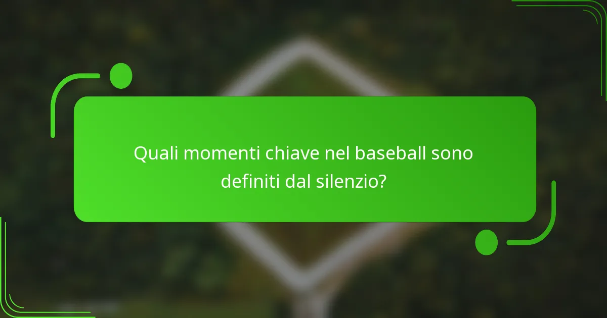 Quali momenti chiave nel baseball sono definiti dal silenzio?