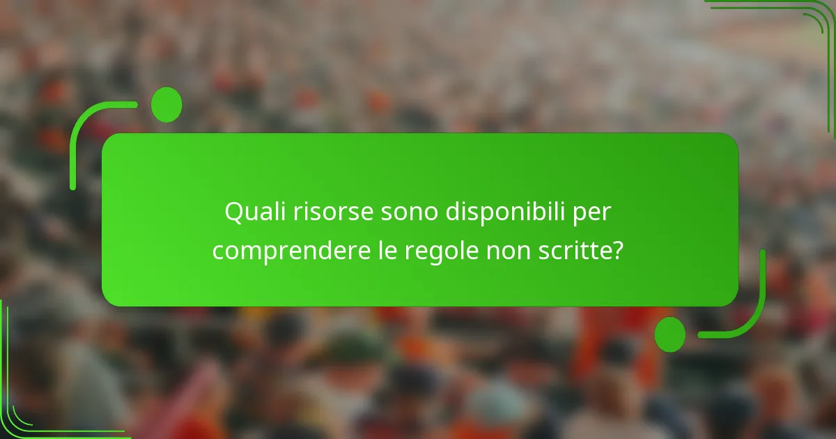 Quali risorse sono disponibili per comprendere le regole non scritte?