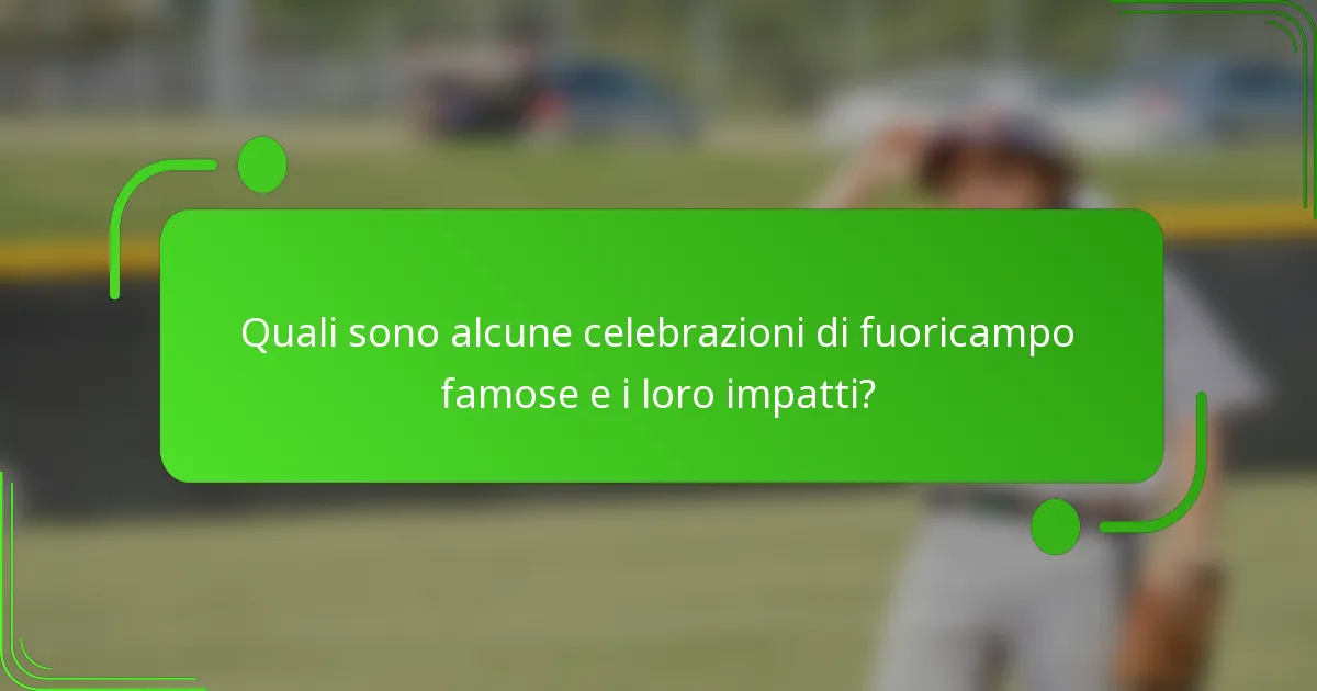 Quali sono alcune celebrazioni di fuoricampo famose e i loro impatti?