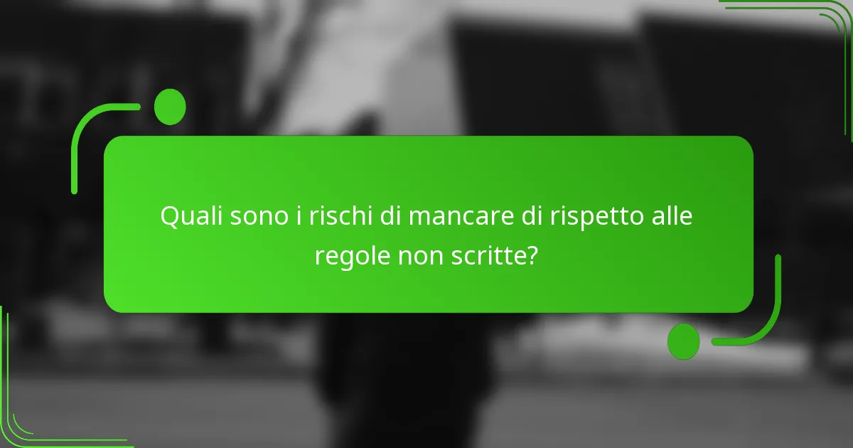 Quali sono i rischi di mancare di rispetto alle regole non scritte?