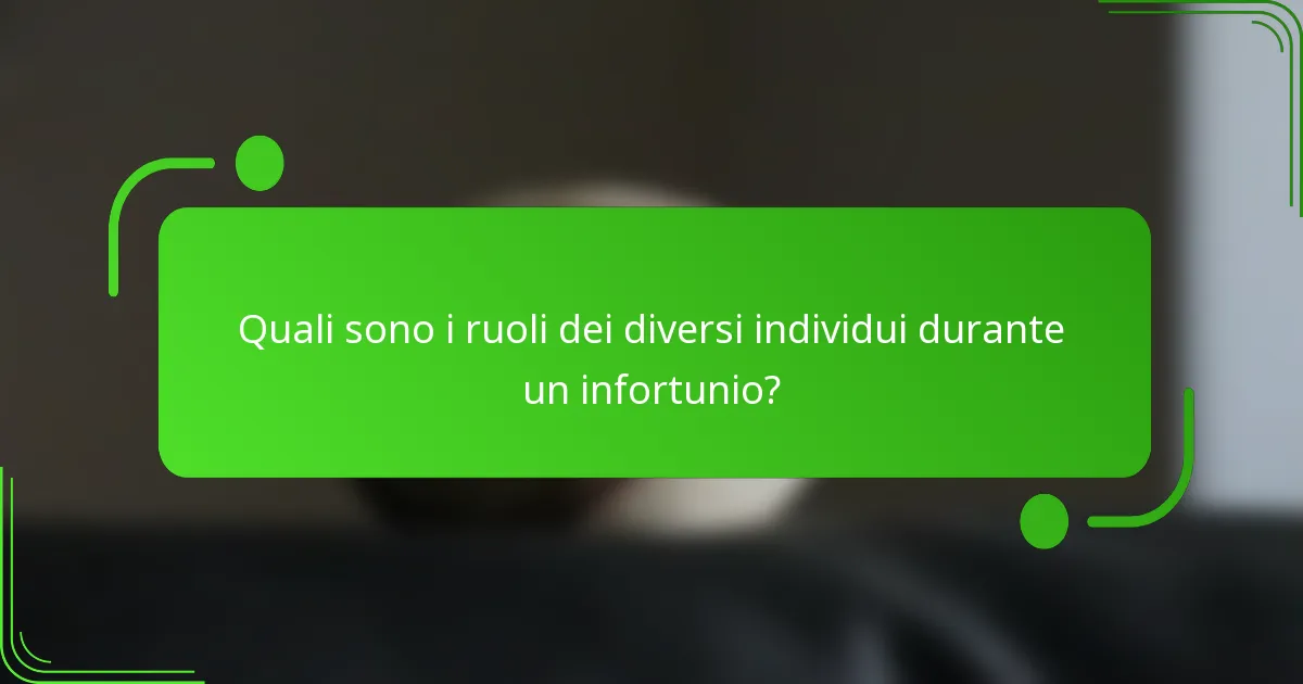 Quali sono i ruoli dei diversi individui durante un infortunio?