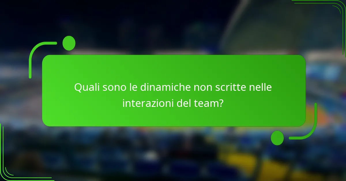 Quali sono le dinamiche non scritte nelle interazioni del team?