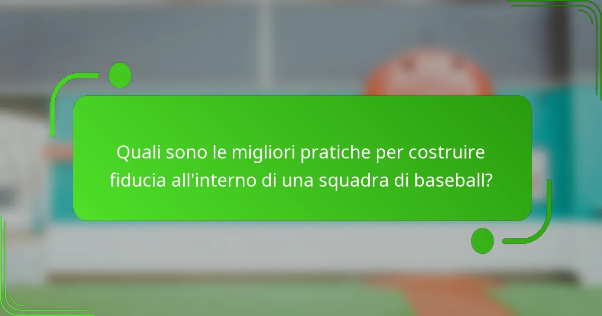 Quali sono le migliori pratiche per costruire fiducia all'interno di una squadra di baseball?