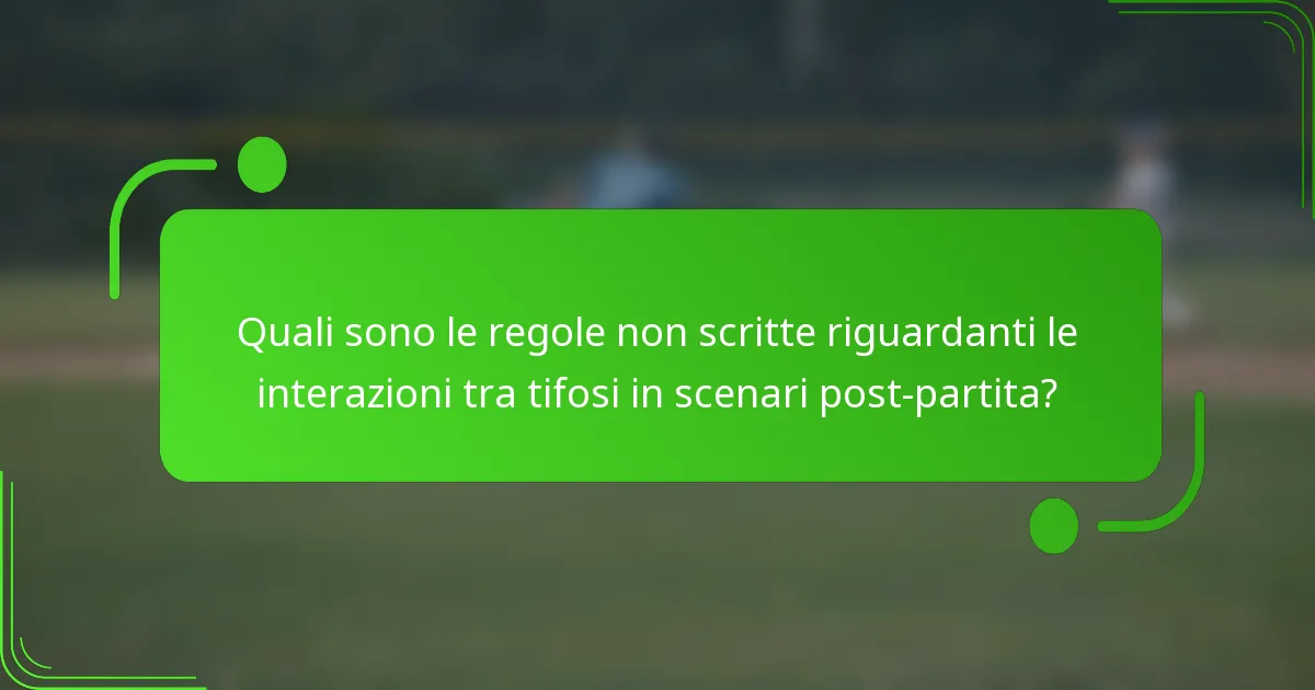 Quali sono le regole non scritte riguardanti le interazioni tra tifosi in scenari post-partita?