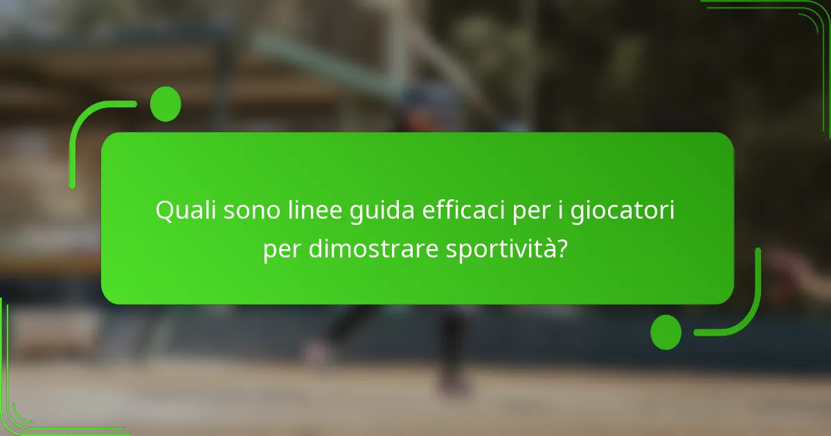 Quali sono linee guida efficaci per i giocatori per dimostrare sportività?