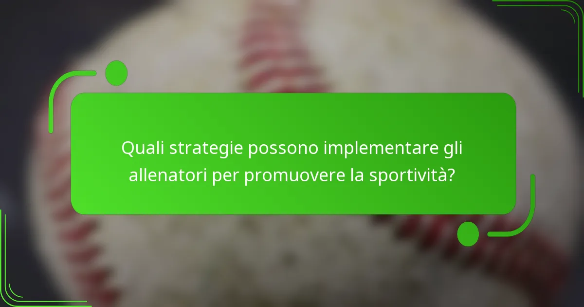 Quali strategie possono implementare gli allenatori per promuovere la sportività?