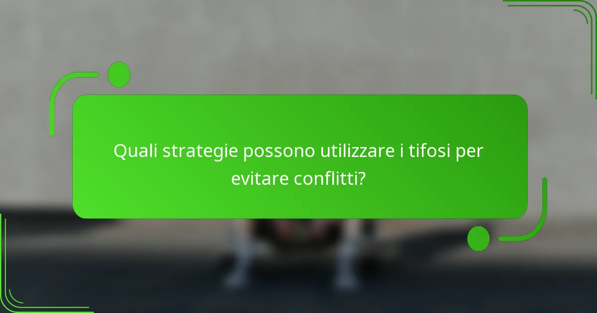 Quali strategie possono utilizzare i tifosi per evitare conflitti?