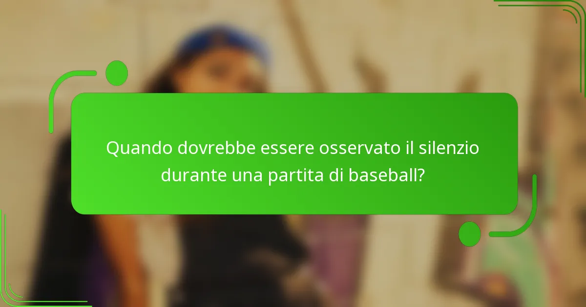 Quando dovrebbe essere osservato il silenzio durante una partita di baseball?